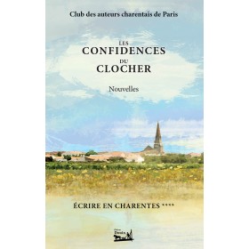Écrire en Charentes - Tome 4 - Les confidences du clocher - nouvelles
