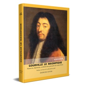 Alain Mazère - GOURVILLE LE MAGNIFIQUE Financier, diplomate, confident des puissants du Grand Siècle Alain Mazère - GOURVILLE LE MAGNIFIQUE Financier, diplomate, confident des puissants du Grand Siècle