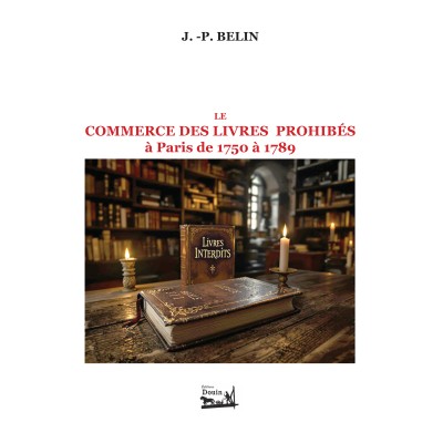 Belin J.-P. - Le commerce des livres prohibés à Paris de 1750 à 1789