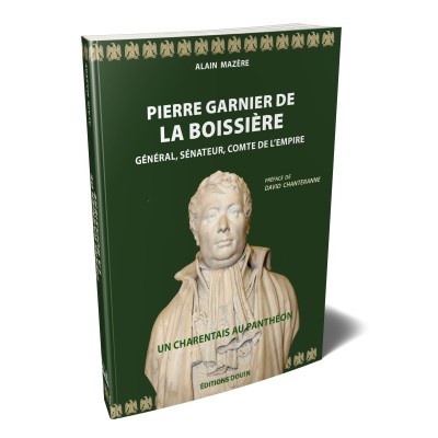 Alain Mazère - Pierre Garnier de la Boissière. Général, sénateur, comte de l'Empire