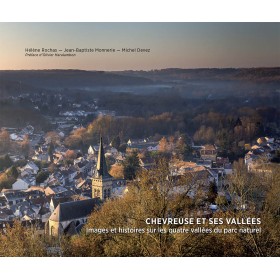 Hélène Rochas, Jean-Baptiste Monnerie, Michel Devez - Chevreuse et ses vallées Hélène Rochas, Jean-Baptiste Monnerie, Michel Devez - Chevreuse et ses vallées