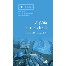 Claire Brisset, Marc Perrin de Brichambaut, Jean-Maurice Rippert - La paix par le droit (Irremplaçables Nations Unies)
