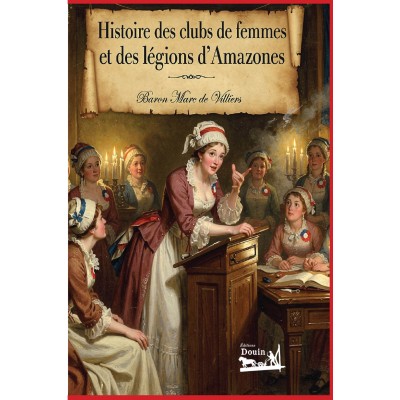 Marc de Villier : Histoire des clubs de femmes  et des légions d’Amazones
