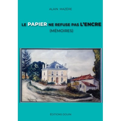 Alain Mazère - Le papier ne refuse pas l'encre (Mémoires)
