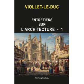 VIOLLET-LE-DUC - Entretiens sur l'architecture - T1