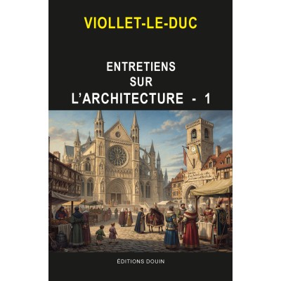 VIOLLET-LE-DUC - Entretiens sur l'architecture - T1