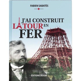 Fabien Sabatès - J'ai construit la Tour en Fer Fabien Sabatès - J'ai construit la Tour en Fer
