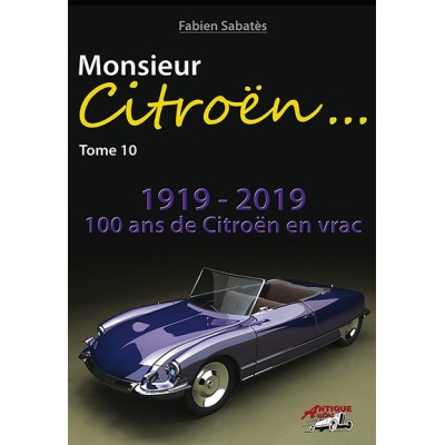 Fabien Sabatès - Monsieur Citroën… 1919-2019 100 ans de Citroën en vrac, mais de A à Z ! - T10