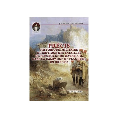 J. B. Breton dit Berton - Précis historique, militaire et critique des batailles de Fleurus et de Waterloo.