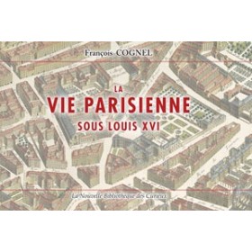 François Cognel - La vie parisienne sous Louis XVI François Cognel - La vie parisienne sous Louis XVI