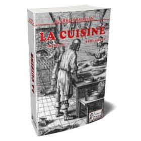 Alfred Franklin - La vie privée d'autrefois - La cuisine Alfred Franklin - La vie privée d'autrefois - La cuisine