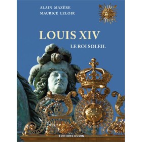 Alain Mazère – Maurice Leloir – Louis XIV, le Roi Soleil Alain Mazère – Maurice Leloir – Louis XIV, le Roi Soleil