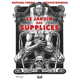 Octave MIRBEAU - Le jardin des supplices - illustrations de Raphaël Freida Octave MIRBEAU - Le jardin des supplices - illustrations de Raphaël Freida