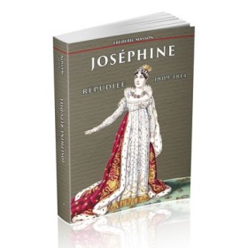Frédéric Masson - Joséphine répudiée 1809-1814 Frédéric Masson - Joséphine répudiée 1809-1814