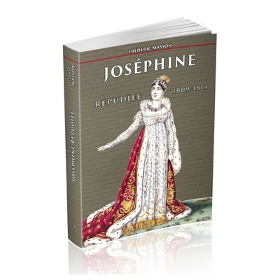 Frédéric Masson - Joséphine répudiée 1809-1814