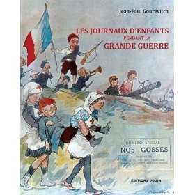 Jean-Paul Gourévitch - Les journaux d'enfants pendant la grande guerre Jean-Paul Gourévitch - Les journaux d'enfants pendant la grande guerre