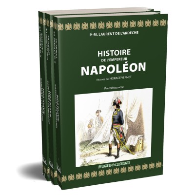 Laurent de l'Ardèche - Histoire de l'Empereur Napoléon illustrée de plus de 500 dessins par Horace Vernet