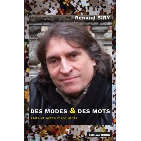 Renaud Siry - Des modes & des mots. Faits et actes marquants Renaud Siry - Des modes & des mots. Faits et actes marquants
