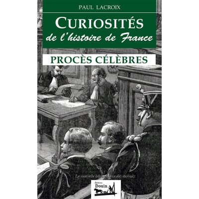Paul Lacroix - Curiosités de l'histoire de France - Procès célèbres
