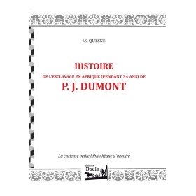 J.S. QUESNE - Histoire de l'esclavage en afrique (pendant 34 ans) de P. J. DUMONT