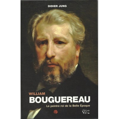 Didier Jung - William Bouguereau (Le peintre roi de la Belle Epoque)