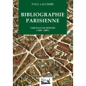 Bibliographie Parisienne - Tableaux de moeurs (1600 - 1800) Bibliographie Parisienne - Tableaux de moeurs (1600 - 1800)