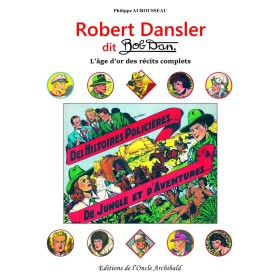 Philippe AUROUSSEAU - Robert Dansler dit Bob Dan - L'âge d'or des récits complets Philippe AUROUSSEAU - Robert Dansler dit Bob Dan - L'âge d'or des récits complets