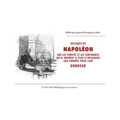 Discours de Napoléon sur les vérités et les sentiments qu'il importe le plus d'inculquer aux hommes pour leur bonheur.