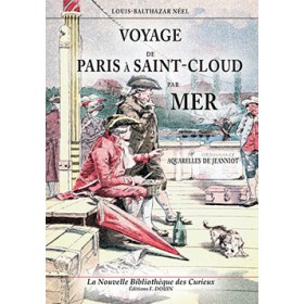 LOUIS-BALTHAZAR NÉEL- DE PARIS À SAINT-CLOUD PAR MER ET RETOUR DE SAINT-CLOUD À PARIS PAR TERRE LOUIS-BALTHAZAR NÉEL- DE PARIS À SAINT-CLOUD PAR MER ET RETOUR DE SAINT-CLOUD À PARIS PAR TERRE