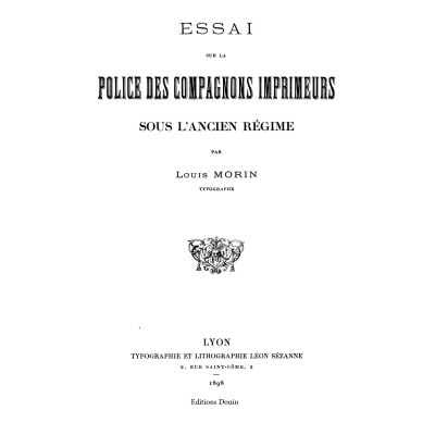 Louis Morin - Essai sur la police des compagnons imprimeurs sous l'ancien régime - 1898