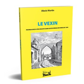 Alexis Martin - Le Vexin. Promenades & excusions dans les environs de Paris en 1894 Alexis Martin - Le Vexin. Promenades & excusions dans les environs de Paris en 1894