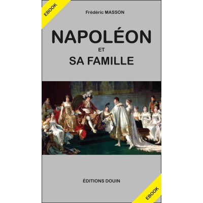 Frédéric Masson - Napoléon et sa famille en PDF