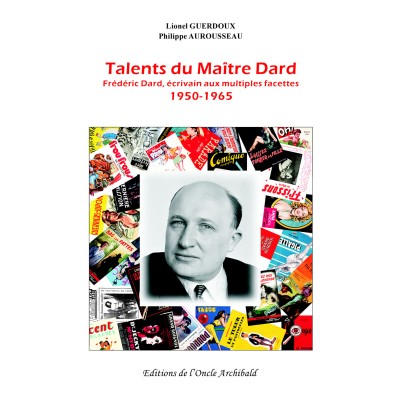 Lionel Guerdoux, Philippe Aurousseau - Talents du Maître Dard. Frédéric Dard, écrivain aux multiples facettes 1950 - 1965