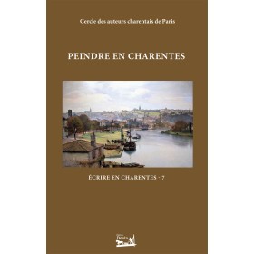 Écrire en Charentes - Tome 7 - Peindre en Charentes Écrire en Charentes - Tome 7 - Peindre en Charentes