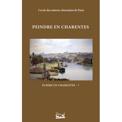 Écrire en Charentes - Tome 7 - Peindre en Charentes