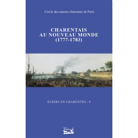 Écrire en Charentes - Tome 8 - Charentais au nouveau monde (1777-1783) Écrire en Charentes - Tome 8 - Charentais au nouveau monde (1777-1783)