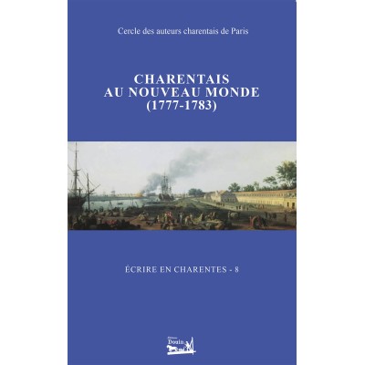 Écrire en Charentes - Tome 8 - Charentais au nouveau monde (1777-1783)