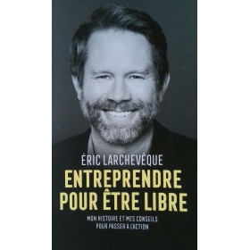 Eric Larchevêque - Entreprendre pour être libre Eric Larchevêque - Entreprendre pour être libre