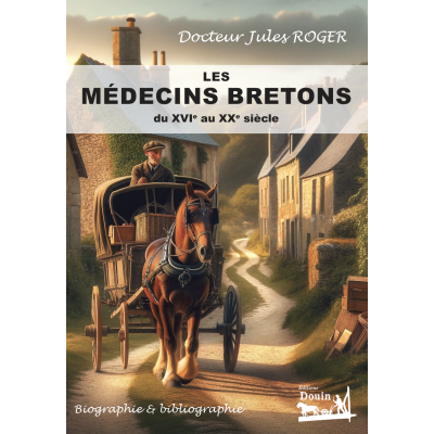 Docteur Jules Roger - Les médecins bretons du XVIe au XXe siècles - Biographie & bibliographie