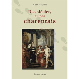 Alain Mazère - Des siècles au pas charentais Alain Mazère - Des siècles au pas charentais