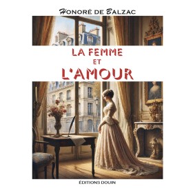 Honoré de Balzac - La Femme et l'Amour Honoré de Balzac - La Femme et l'Amour