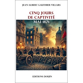 Jean-Albert Gauthier-Villars - cinq jours de captivité. Mai 1871 Jean-Albert Gauthier-Villars - cinq jours de captivité. Mai 1871