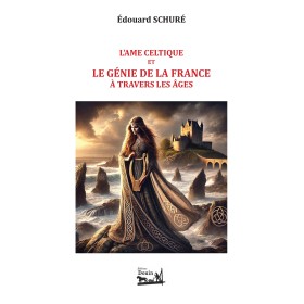 Edouard Schuré - L’ame celtique et le génie de la france à travers les âges Edouard Schuré - L’ame celtique et le génie de la france à travers les âges