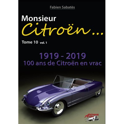 Fabien Sabatès - Monsieur Citroën… 1919-2019 100 ans de Citroën en vrac, mais de A à Z ! - T10