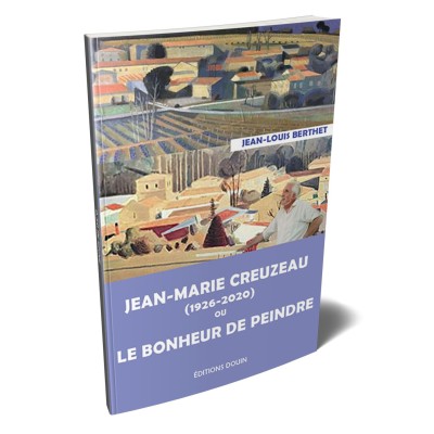 Jean-Louis Berthet - Jean-Marie Creuzeau (1926-2020) ou le bonheur de peindre